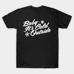 baby it's cold outside T-Shirt
